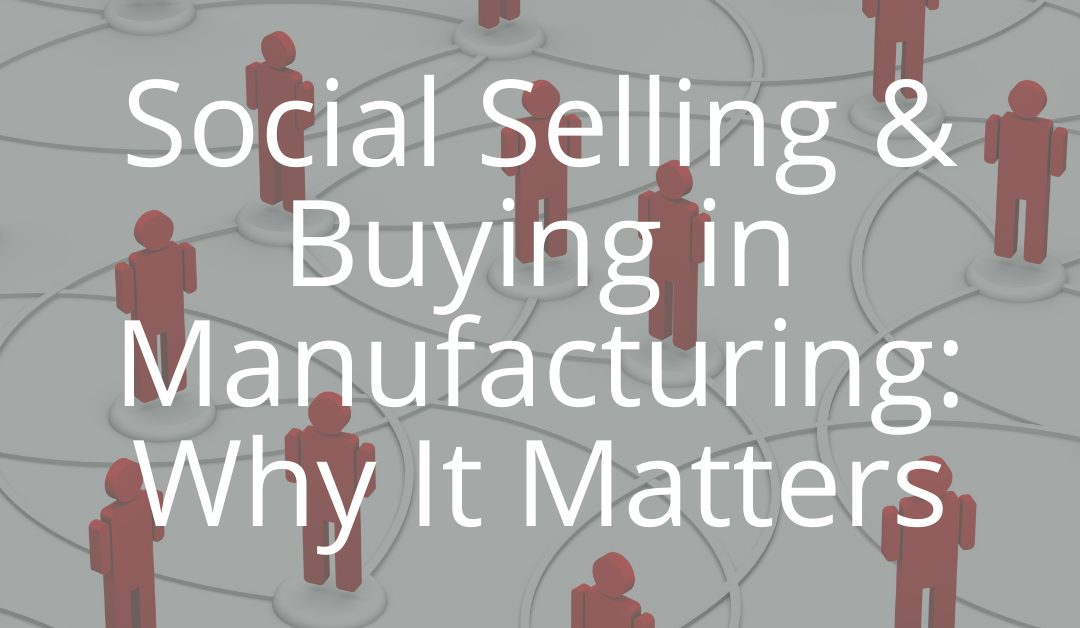 Social Selling & Buying in Manufacturing_ Why It Matters -sannah vinding