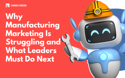 Why Manufacturing Marketing Is Struggling and What Leaders Must Do Next